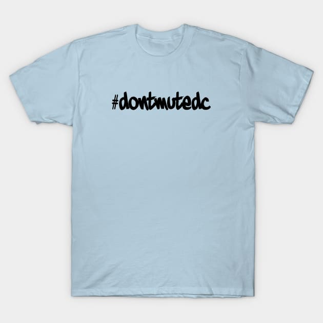 Don't Mute DC T-Shirt by bhanisaderil